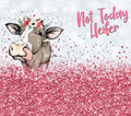 Not today heifer
